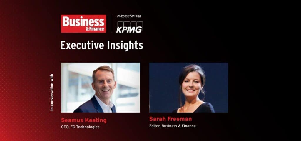 Promotional banner for Executive Insights series featuring Seamus Keating, CEO of FD Technologies, and Sarah Freeman, Managing Editor of Business & Finance.